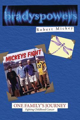 Bradyspowers: One Family's Journey Fighting Childhood Cancer Mickeys Fight by Robert Mickey