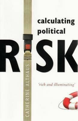 Calculating Political Risk by Catherine Althaus