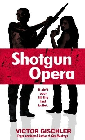 Shotgun Opera Shotgun Opera Shotgun Opera by Victor Gischler