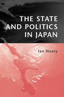 The State and Politics in Japan by Ian Neary