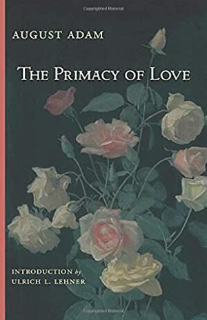 The Primacy of Love by August Adam, Ulrich L. Lehner