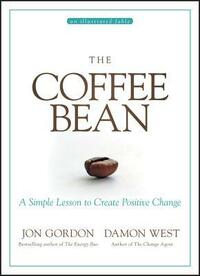 The Coffee Bean: A Simple Lesson to Create Positive Change by Jon Gordon, Damon West