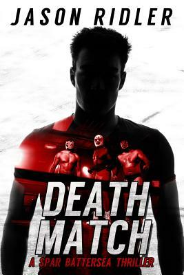 Death Match: A Spar Battersea Wrestling Thriller by Jason Ridler