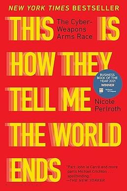 This Is How They Tell Me the World Ends: Winner of the FT & McKinsey Business Book of the Year Award 2021 by Nicole Perlroth, Nicole Perlroth