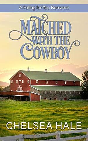 Matched with the Cowboy by Chelsea Hale, Chelsea Hale