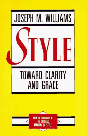 Style: Toward Clarity and Grace by Gregory G. Colomb, Joseph M. Williams