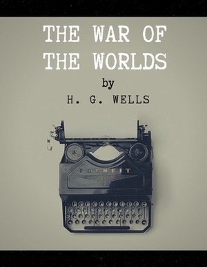 The War of the Worlds by H. G. Wells by H.G. Wells