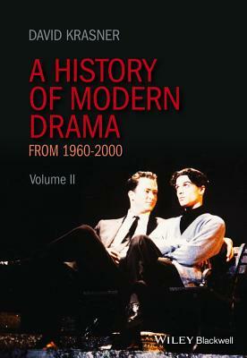 A History of Modern Drama, Volume II: 1960 - 2000 by David Krasner