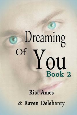 Dreaming of You: Book 2 by Rita Ames, Raven Delehanty