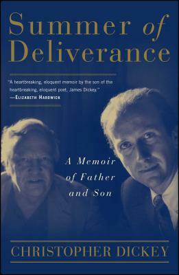 Summer of Deliverance: A Memoir of Father and Son by Christopher Dickey
