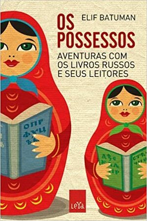 Os Possessos: aventuras com livros russos e seus leitores by Elif Batuman
