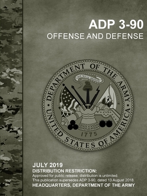 Offense and Defense (ADP 3-90 ) by Headquarters Department of the Army