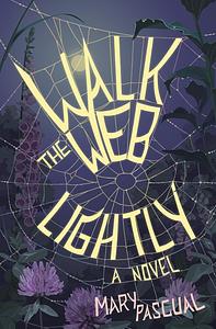 Walk the Web Lightly: A Novel by Mary Pascual