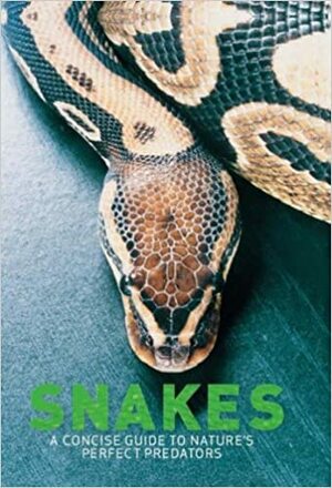 Snakes: A Concise Guide To Nature's Perfect Predators by Daniel Gilpin