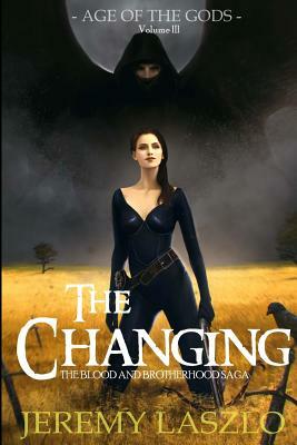 The Changing: Book Three of The Blood and Brotherhood Saga by Jeremy Laszlo