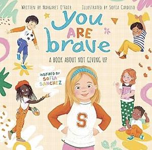 You Are Brave: a Book about Trying New Things by Sofia Sanchez, Margaret O'Hair