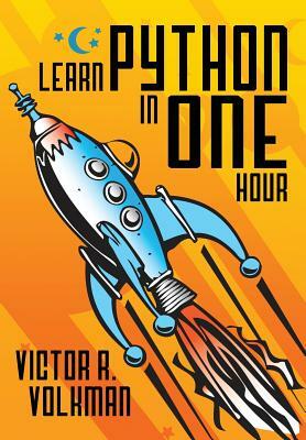 Learn Python in One Hour: Programming by Example, 2nd Edition by Victor R. Volkman