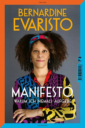 Manifesto. Warum ich niemals aufgebe. Ein radikal ehrliches und inspirierendes Buch über den Lebensweg der ersten Schwarzen Booker-Prize-Gewinnerin und Bestseller-Autorin von Mädchen, Frau etc. by Bernardine Evaristo