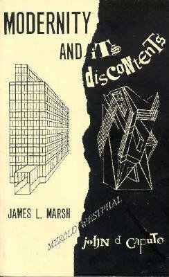 Modernity and Its Discontents by James L. Marsh, John D. Caputo