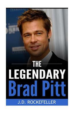 The Legendary Brad Pitt by J. D. Rockefeller