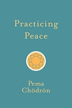 Practicing Peace by Pema Chödrön