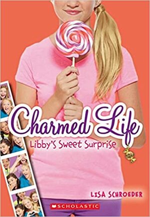 Charmed Life#03 Libbys Sweet Surprises by Lisa Schroeder