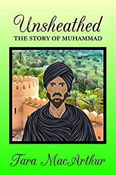 Unsheathed: The Story of Muhammad by Tara MacArthur