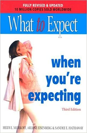 What To Expect When You're Expecting by Arlene Eisenberg