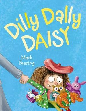 Dilly Dally Daisy by Mark Fearing