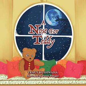 A Nose for Teddy by Tracy Kushwaha, Denny Poliquit