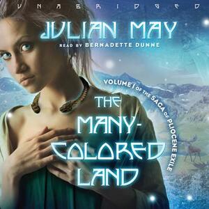 The Many-Colored Land: Volume 1 of the Saga of Pliocene Exile by Julian May