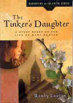 The Tinker's Daughter: A Story Based on the Life of Mary Bunyan by Wendy Lawton