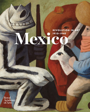 Mexico: A Revolution in Art, 1910-1940 by Adrian Locke