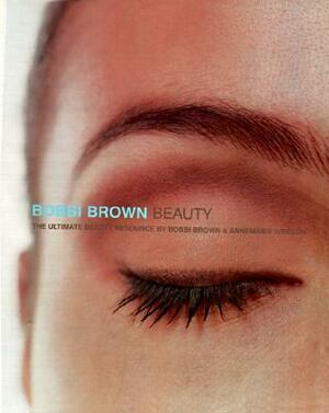 Bobbi Brown Beauty: The Ultimate Beauty Resource by Annemarie Iverson, Bobbi Brown