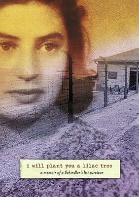 I Will Plant You a Lilac Tree: A Memoir of a Schindler's List Survivor by Laura Hillman