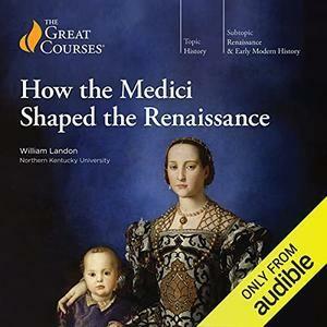 How the Medici shaped the Renaissance by William Landon