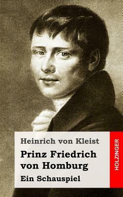 Prinz Friedrich von Homburg: Ein Schauspiel by Heinrich von Kleist