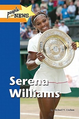 Serena Williams by Michael V. Uschan