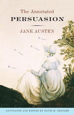 The Annotated Persuasion by Jane Austen, David M. Shapard