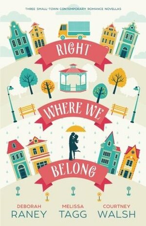 Right Where We Belong by Melissa Tagg, Courtney Walsh, Deborah Raney
