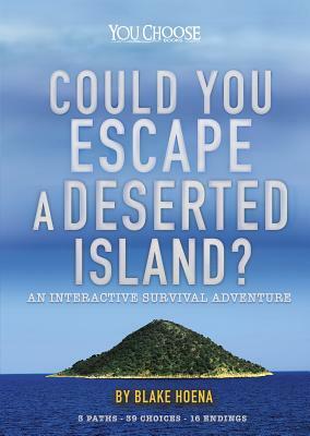 Could You Escape a Deserted Island?: An Interactive Survival Adventure by Blake Hoena