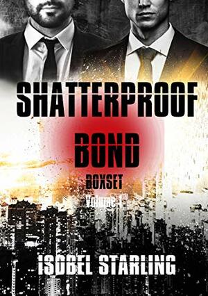 Shatterproof Bond Boxset Volume 1 by Isobel Starling