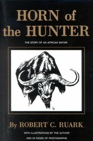 Horn of the Hunter: The Story of an African Safari by Robert Ruark