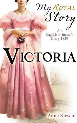 My Royal story Victoria  by Anna Kirwan