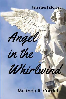 Angel in the Whirlwind by Melinda R. Cordell