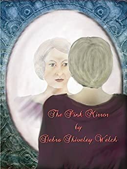 The Pink Mirror by Debra Shiveley Welch