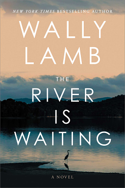 The River is Waiting by Wally Lamb