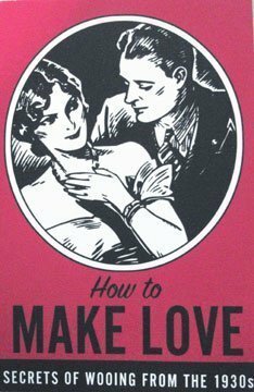 How to Make Love: Secrets of Wooing From the 1930s by Pietro Ramirez