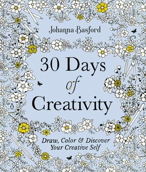 30 Days of Creativity: Draw, Color, and Discover Your Creative Self by Johanna Basford