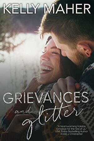 Grievances & Glitter: A Holiday Romance Novella by Kelly Maher